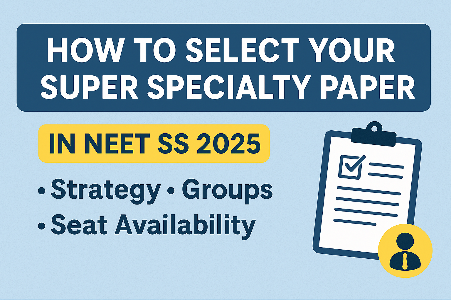 How to Select Your Super Specialty Paper in NEET SS 2025: Strategy, Groups & Seat Availability